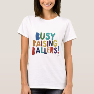 Busy Raising Ballers! - T-shirt