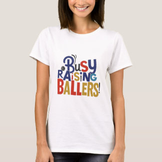 Busy Raising Ballers! - T-shirt