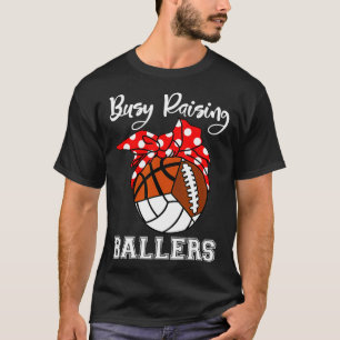 Busy Raising Ballers Volleyball Football Basketbal T-Shirt