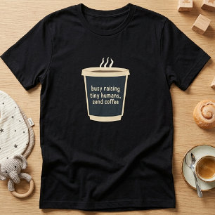 Busy Raising Tiny Humans Coffee Lover T-Shirt