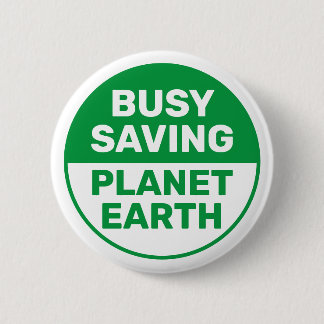 Busy Saving Planet Earth Progressive Liberal 6 Cm Round Badge
