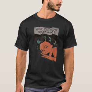 Busy Thinking About Girls Beauty Girl On The Pilow T-Shirt