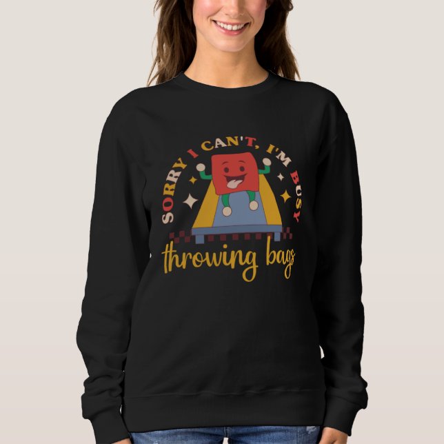 Busy Throwing Bags Sacktossing Cornhole Squad Sweatshirt (Front)