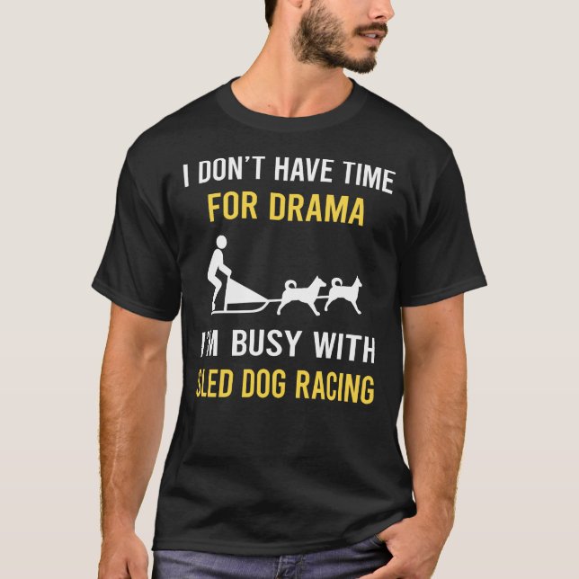 Busy With Sled Dog Racing Dogsled T-Shirt (Front)