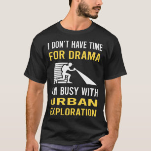 Busy With Urban Exploration T-Shirt