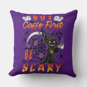 But Coffee First Be Scary Cushion