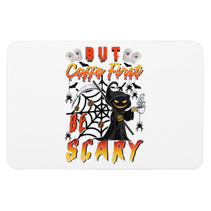 But Coffee First Be Scary Magnet