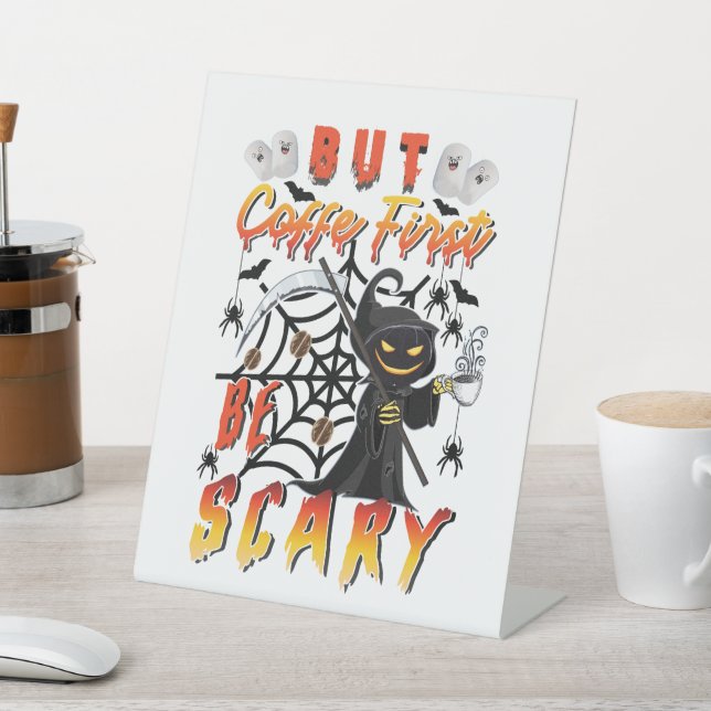 But Coffee First Be Scary Pedestal Sign (In SItu)