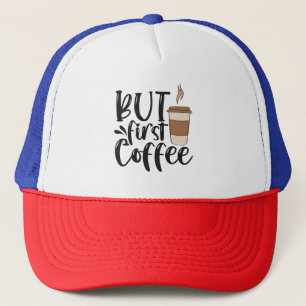 But Coffee First Funny Coffeine Addict Lover Gift Trucker Hat
