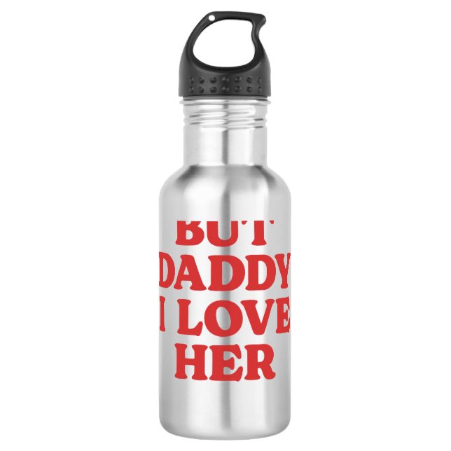 But Daddy I Love Her 710 Ml Water Bottle (Front)