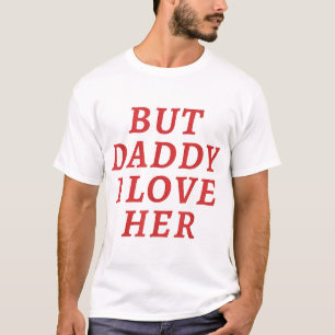 But Daddy I love Her Pride lgbt Queer T-Shirt