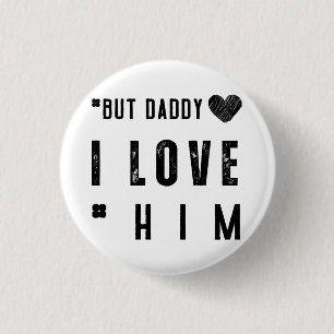 But Daddy I Love Him 3 Cm Round Badge