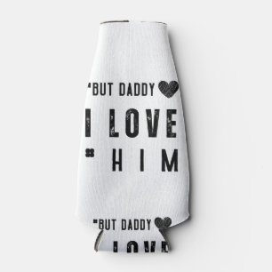 But Daddy I Love Him Bottle Cooler