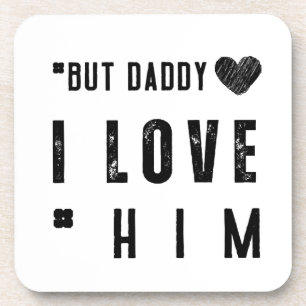 But Daddy I Love Him Coaster