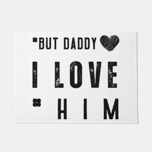 But Daddy I Love Him Doormat