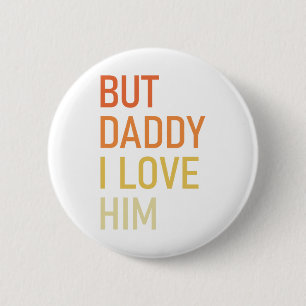 But Daddy I Love Him Funny Dad Gift Fathers Day 6 Cm Round Badge