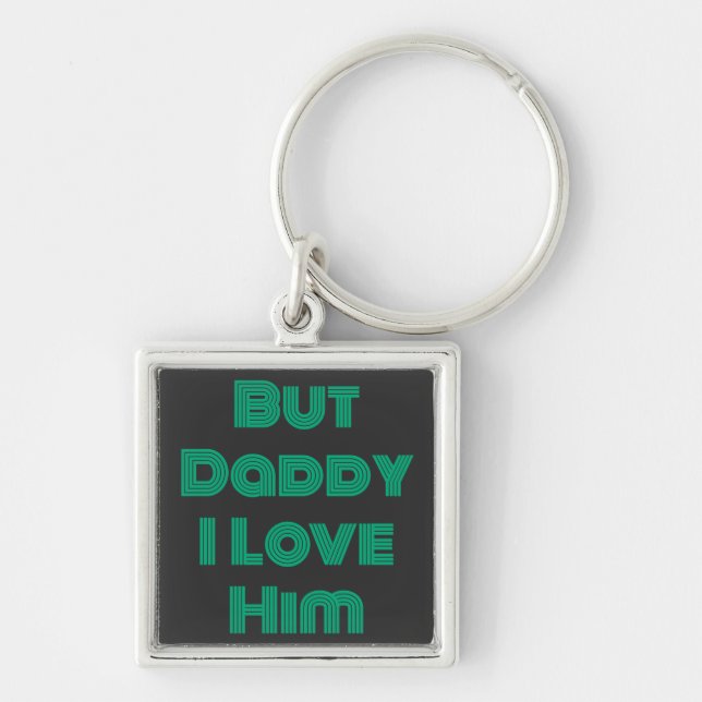 "But Daddy I Love Him" Green T-Shirt Key Ring (Front)