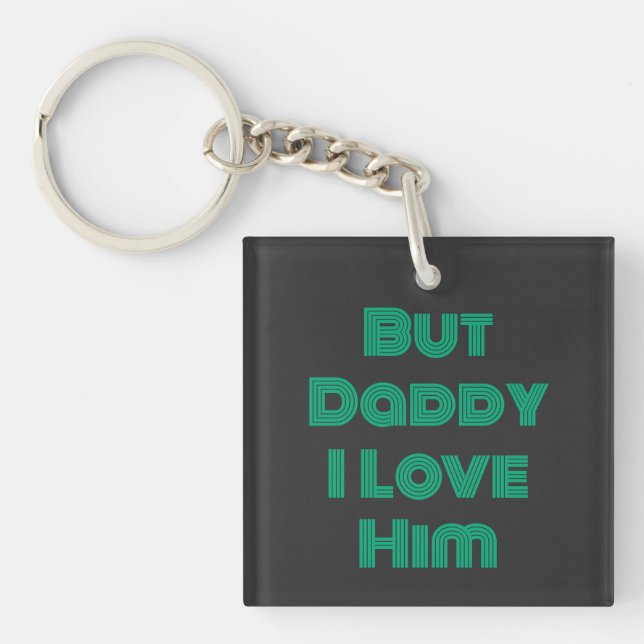 "But Daddy I Love Him" Green T-Shirt Key Ring (Front)