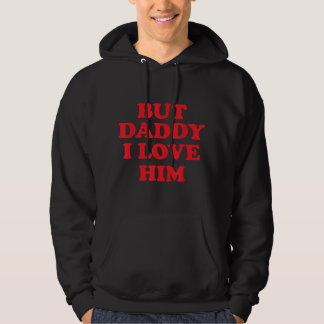 But Daddy I Love Him  Hoodie