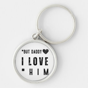 But Daddy I Love Him Key Ring