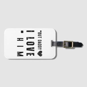 But Daddy I Love Him Luggage Tag