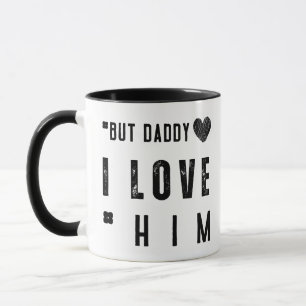  But Daddy I Love Him Mug