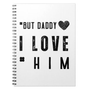 But Daddy I Love Him Notebook