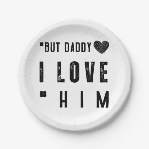 But Daddy I Love Him Paper Plate