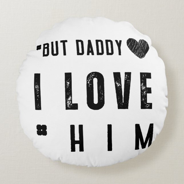  But Daddy I Love Him Round Cushion (Front)