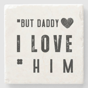 But Daddy I Love Him Stone Coaster