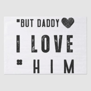 But Daddy I Love Him Tissue Paper