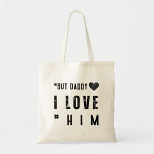 But Daddy I Love Him Tote Bag