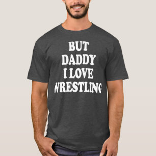but daddy i love wrestling T-Shirt