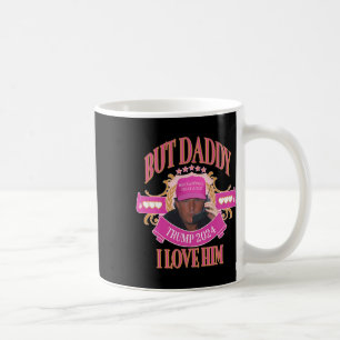 But Daddy Trump 2024 I Love Him Apparel Coffee Mug