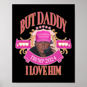 But Daddy Trump 2024 I Love Him Apparel  Poster