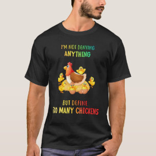 But Define Too Many Chickens Humour Sarcastic Quot T-Shirt