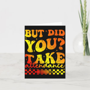 But did take attendance funny groovy teacher card