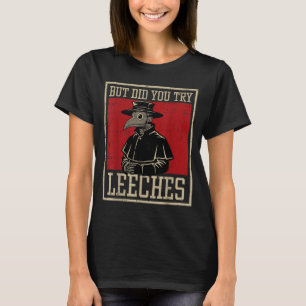 But Did Try Leeches Plague Doctor Funny Saying Men T-Shirt