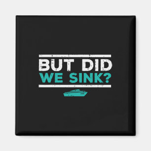 But Did We Sink Boat Funny Pontoon Joke Owner Men Magnet