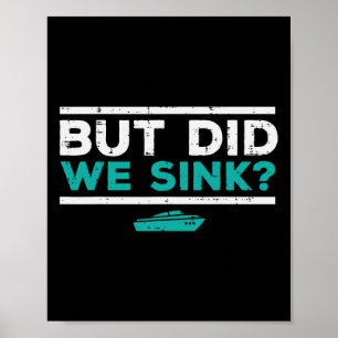 But Did We Sink Boat Funny Pontoon Joke Owner Men Poster