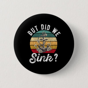 But Did We Sink Boat Ship Captain Pontoon Boating 6 Cm Round Badge