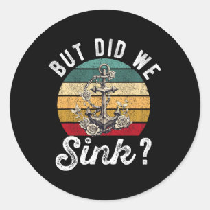 But Did We Sink Boat Ship Captain Pontoon Boating Classic Round Sticker