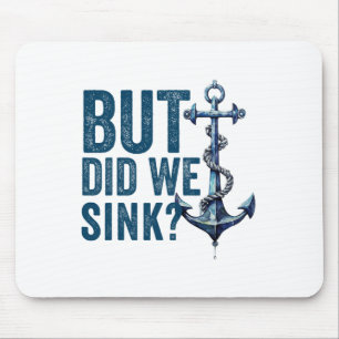 But Did We Sink Boat Ship Captain Pontoon Boating  Mouse Pad