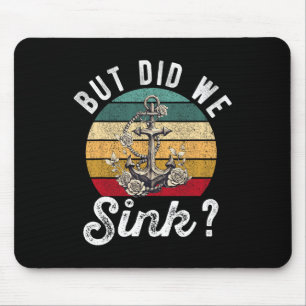 But Did We Sink Boat Ship Captain Pontoon Boating Mouse Pad