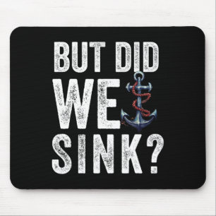 But Did We Sink Boat Ship Captain Pontoon Boating Mouse Pad