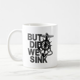 But Did We Sink Boating Lover Sailor Funny Boat Coffee Mug