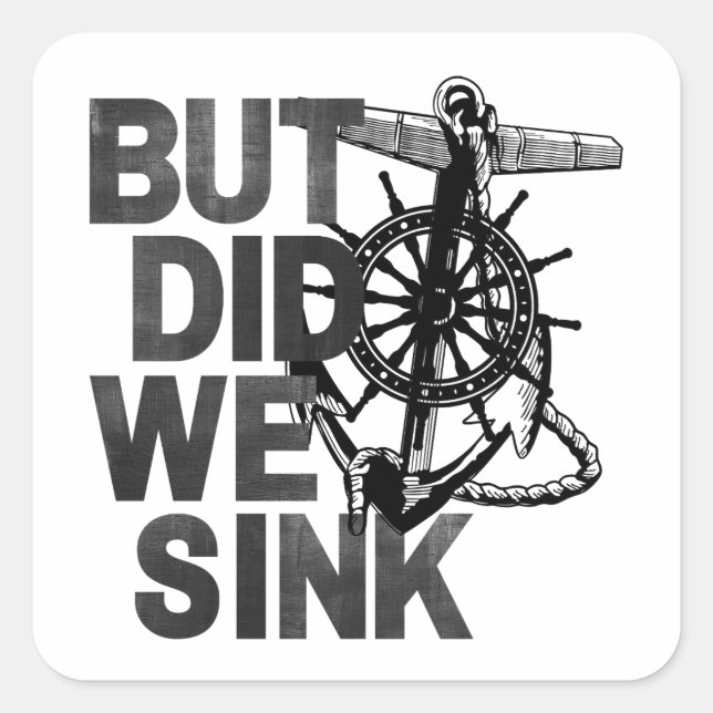 But Did We Sink Boating Lover Sailor Funny Boat Square Sticker (Front)
