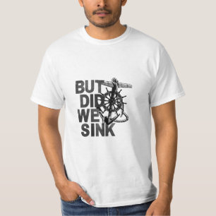 But Did We Sink Boating Lover Sailor Funny Boat T-Shirt