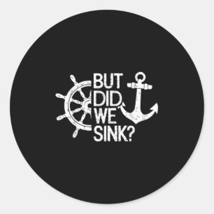 But Did We Sink_ Captain Sailboat Sailing Classic Round Sticker