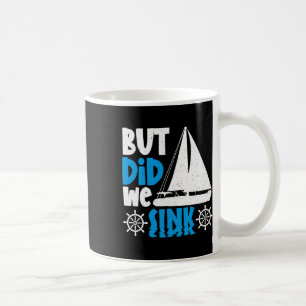 But Did We Sink Coffee Mug